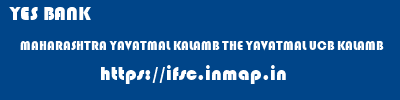 YES BANK  MAHARASHTRA YAVATMAL KALAMB THE YAVATMAL UCB KALAMB  ifsc code